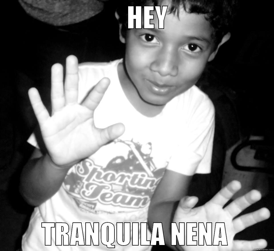  TRANQUILA NENA -      HEY TRANQUILA NENA Misc