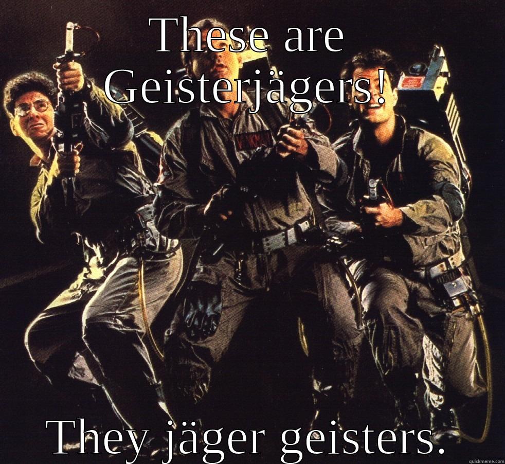 Ghostbusters German Meme - THESE ARE GEISTERJÄGERS! THEY JÄGER GEISTERS. Misc