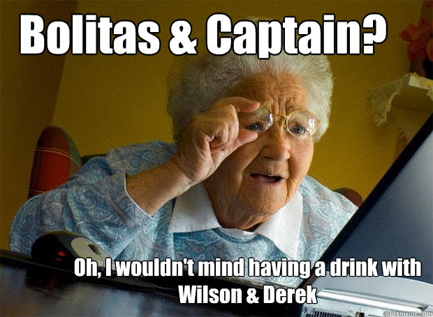 Bolitas & Captain? Oh, I wouldn't mind having a drink with Wilson & Derek  Grandma finds the Internet