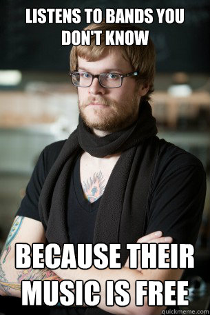 Listens to bands you don't know Because their music is free  Hipster Barista