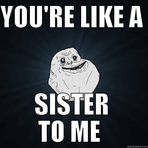 YOU'RE LIKE A  SISTER TO ME  Forever Alone