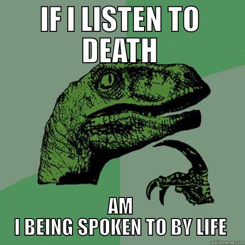 DEATH METAL BAND - IF I LISTEN TO DEATH AM I BEING SPOKEN TO BY LIFE Philosoraptor