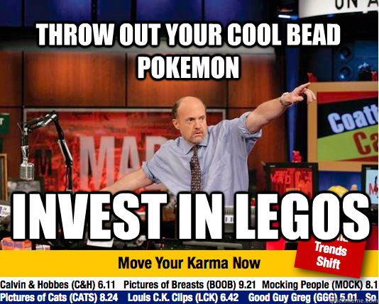 throw out your cool bead pokemon invest in legos - throw out your cool bead pokemon invest in legos  Mad Karma with Jim Cramer