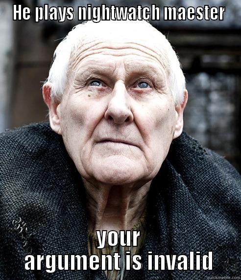 Your argument is invalid agot - HE PLAYS NIGHTWATCH MAESTER YOUR ARGUMENT IS INVALID Misc