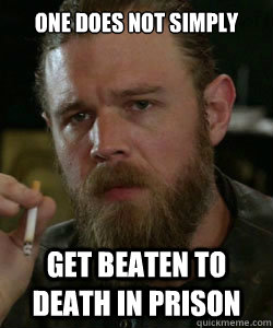 One does not simply get beaten to death in prison  