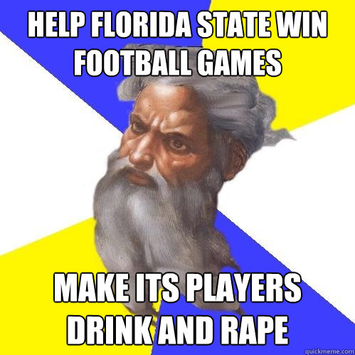 Help Florida State win football games Make its players drink and rape   Advice God