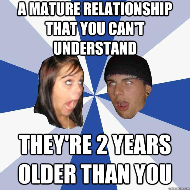 A mature relationship that you can't understand They're 2 years older than you - A mature relationship that you can't understand They're 2 years older than you  Annoying Facebook Couple