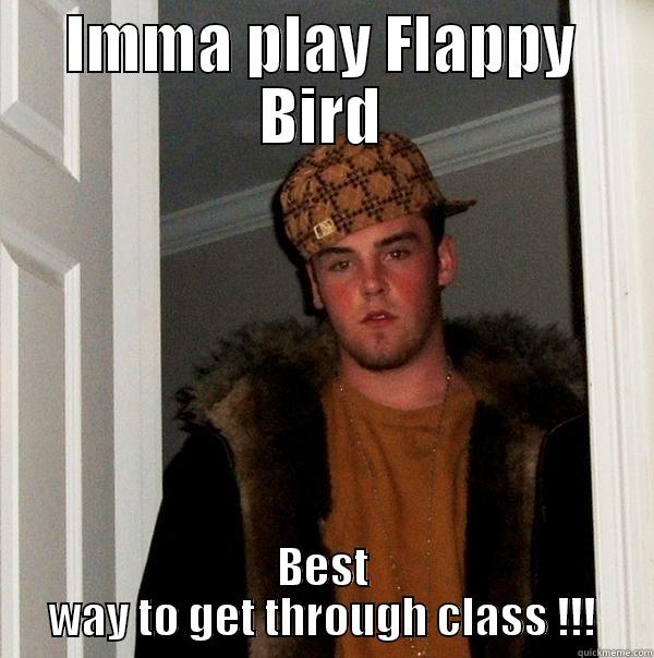 IMMA PLAY FLAPPY BIRD BEST WAY TO GET THROUGH CLASS !!! Scumbag Steve