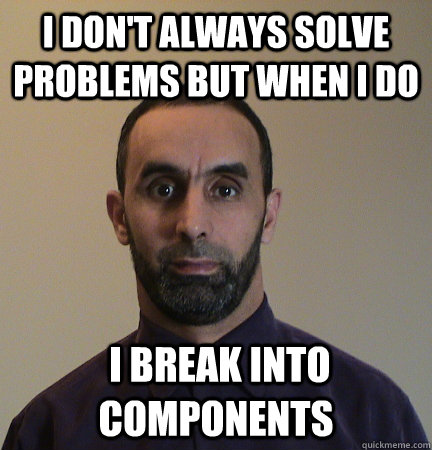 I don't always solve problems but when i do  I Break into components  Physics Teacher Solves Everything