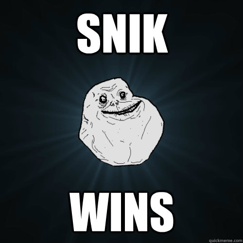 Snik wins - Snik wins  Forever Alone