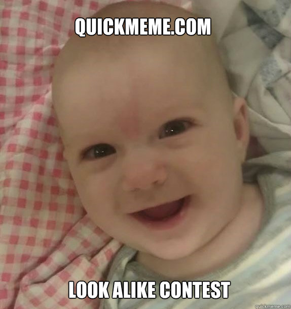 quickmeme.com look alike contest - quickmeme.com look alike contest  Happy Baby