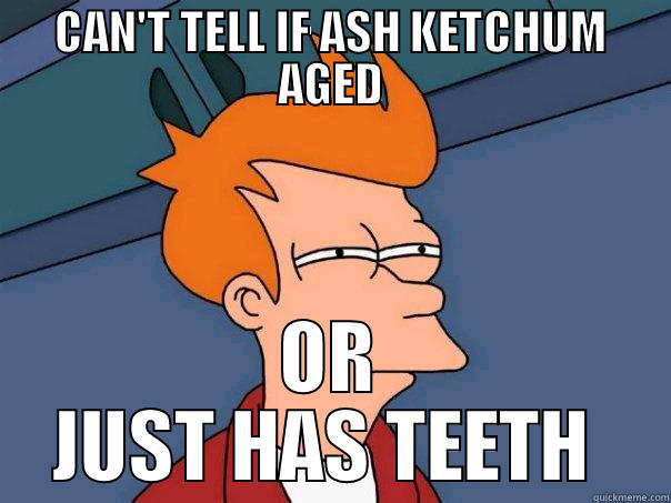 Did Ash Ketchum Age?  - CAN'T TELL IF ASH KETCHUM AGED OR JUST HAS TEETH  Futurama Fry