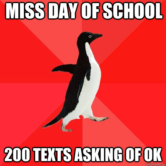 miss day of school 200 texts asking of ok  Socially Awesome Penguin