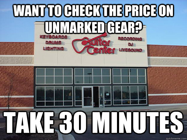 Want to check the price on unmarked gear? Take 30 minutes - Want to check the price on unmarked gear? Take 30 minutes  Guitar Center Logic