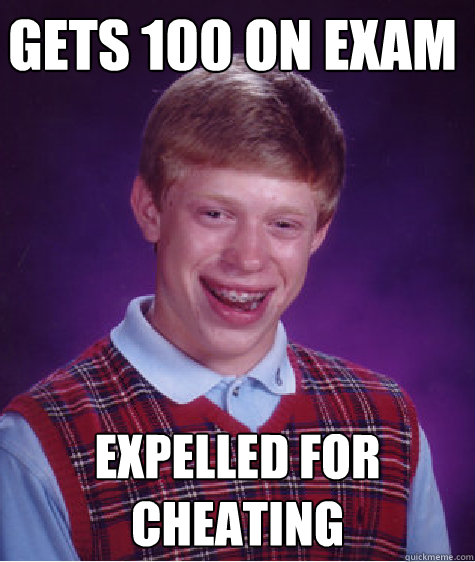 Gets 100 on Exam Expelled for cheating  Bad Luck Brian