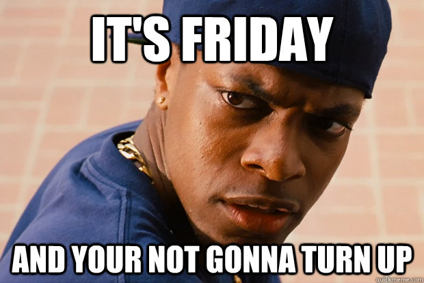 It's Friday And your not gonna turn up - It's Friday And your not gonna turn up  Misc