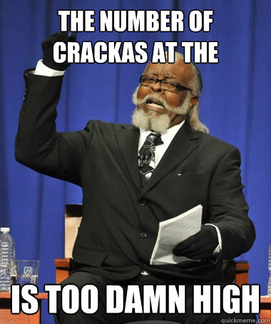 The number of crackas at the Cracker Barrel is too damn high  Jimmy McMillan