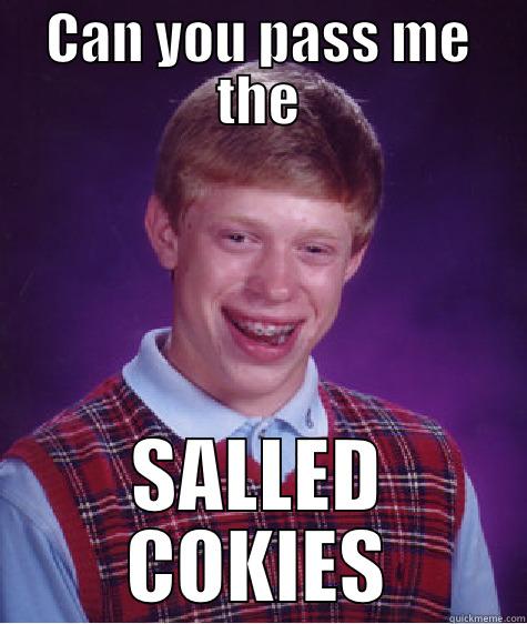 CAN YOU PASS ME THE SALLED COKIES Bad Luck Brian