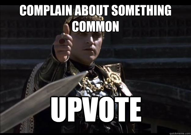 Complain about something common  Upvote  