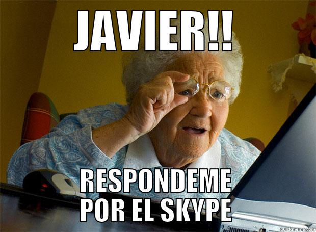 JAVIERS WIFE - JAVIER!! RESPONDEME POR EL SKYPE Grandma finds the Internet