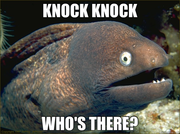 KNOCK KNOCK WHO'S THERE?  Bad Joke Eel