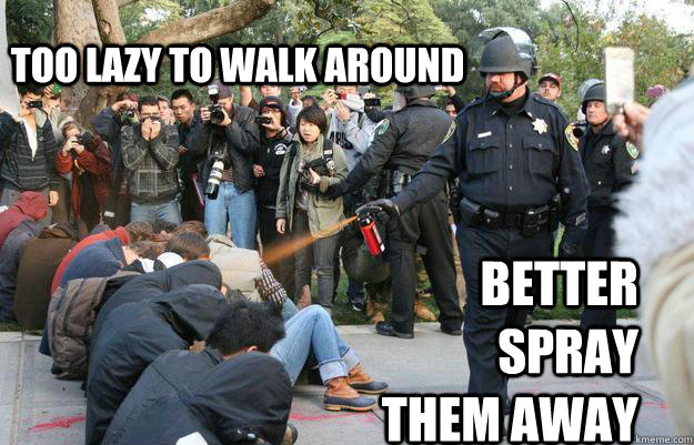 Too lazy to walk around Better spray them away  Pimp Pepper Spray Cop