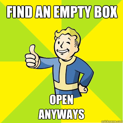 Find an empty box Open
anyways - Find an empty box Open
anyways  Fallout new vegas