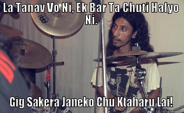 Yes 10 - LA TANAV VO NI, EK BAR TA CHUTI HALYO NI. GIG SAKERA JANEKO CHU KTAHARU LAI! Misc