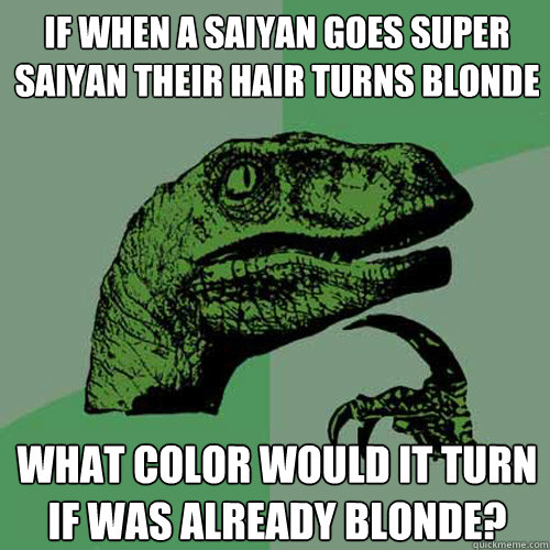 if when a saiyan goes super saiyan their hair turns blonde what color would it turn if was already blonde?  Philosoraptor