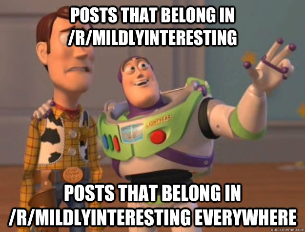 Posts that belong in /r/mildlyinteresting Posts that belong in /r/mildlyinteresting everywhere  Buzz Lightyear