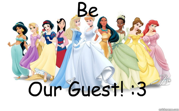 Be Our Guest! :3  disney princesses