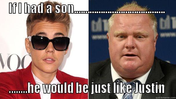 IF I HAD A SON......................................... ........HE WOULD BE JUST LIKE JUSTIN Misc