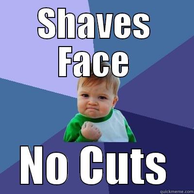 SHAVES FACE NO CUTS Success Kid