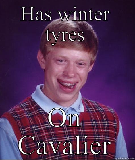 HAS WINTER TYRES ON CAVALIER Bad Luck Brian