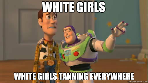 White girls white girls tanning everywhere - White girls white girls tanning everywhere  Everywhere