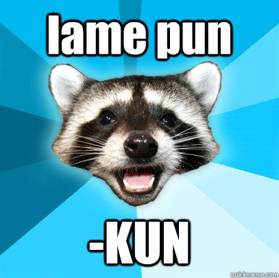 lame pun -KUN - lame pun -KUN  Lame Pun Coon