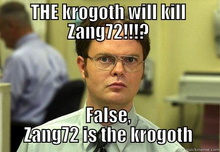 THE KROGOTH WILL KILL ZANG72!!!? FALSE, ZANG72 IS THE KROGOTH Schrute