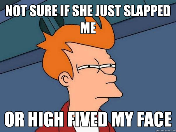 not sure if she just slapped me or high fived my face   Futurama Fry