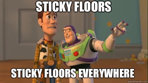 Sticky Floors Sticky Floors EVERYWHERE - Sticky Floors Sticky Floors EVERYWHERE  Everywhere