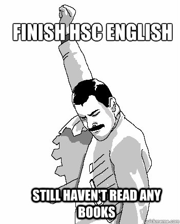 Finish Hsc English Still haven't read any books  Freddie Mercury