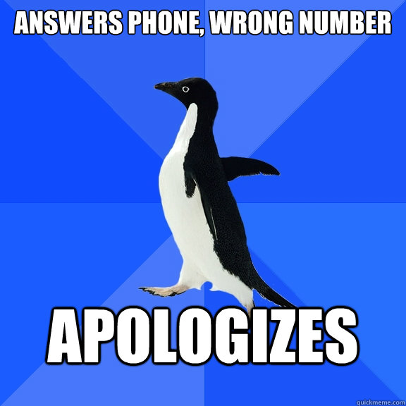 answers phone, wrong number apologizes  Socially Awkward Penguin