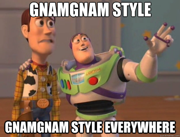 Gnamgnam style Gnamgnam style everywhere - Gnamgnam style Gnamgnam style everywhere  Toy Story