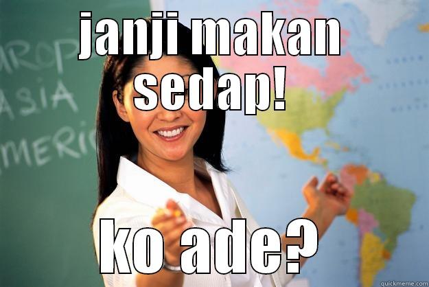 janji makan sedap! - JANJI MAKAN SEDAP! KO ADE? Unhelpful High School Teacher