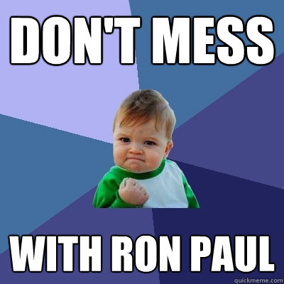 Don't mess with Ron Paul  Success Kid