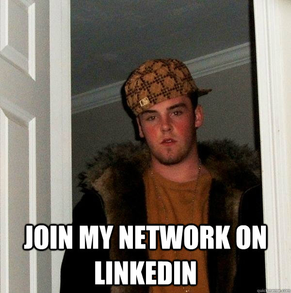  Join my network on LinkedIn  Scumbag Steve