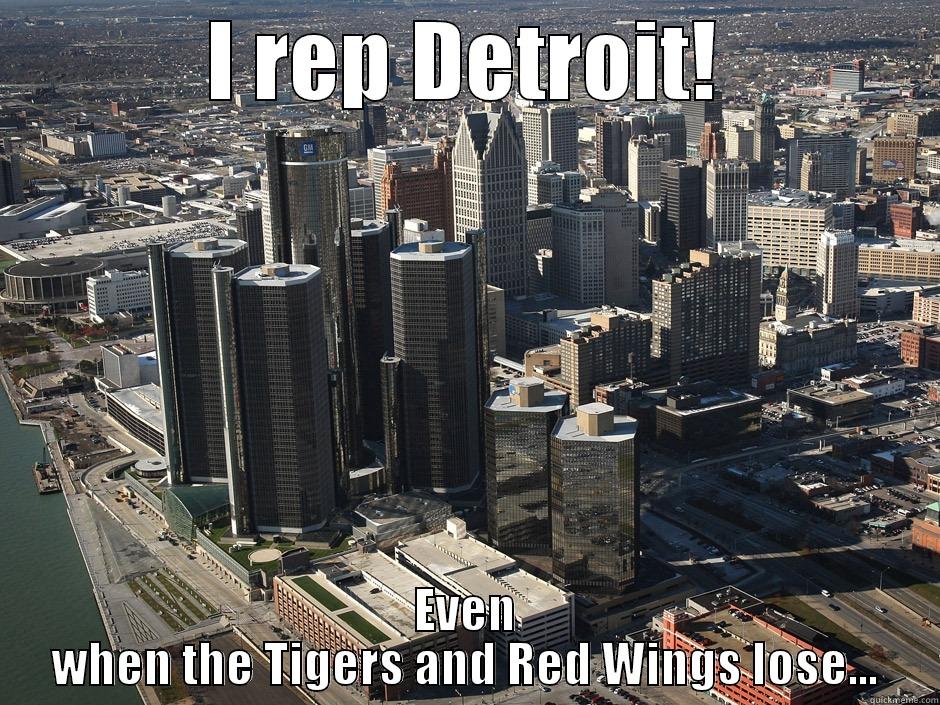 I Rep Detroit - I REP DETROIT! EVEN WHEN THE TIGERS AND RED WINGS LOSE... Misc