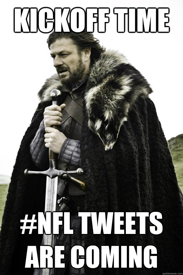 Kickoff Time #NFL Tweets are coming  Winter is coming