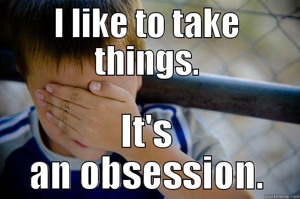 Sticky Me - I LIKE TO TAKE THINGS. IT'S AN OBSESSION. Confession kid