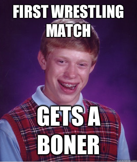 First wrestling match Gets a Boner - First wrestling match Gets a Boner  Bad Luck Brian