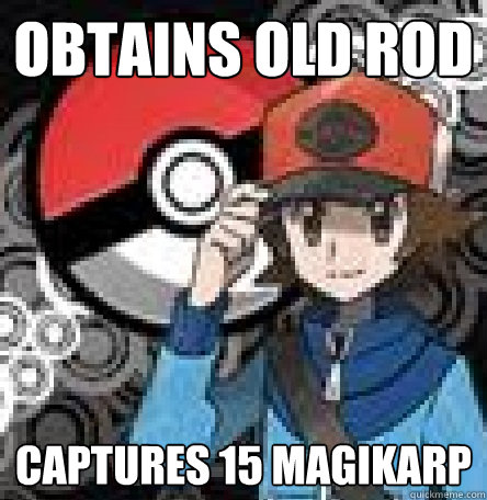 Obtains old rod Captures 15 magikarp  Pokemon Logic